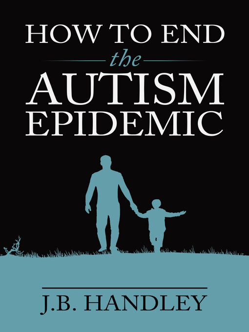 Title details for How to End the Autism Epidemic by J.B. Handley - Available